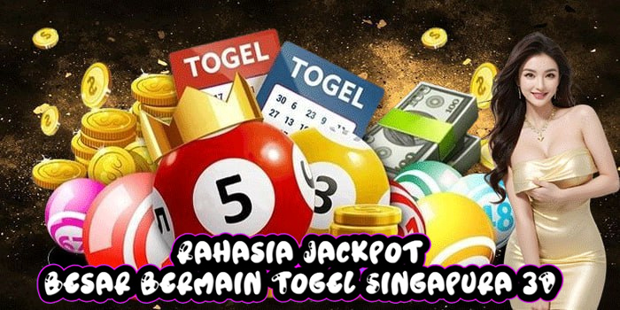 Rahasia Jackpot Besar Bermain Togel Singapura 3D