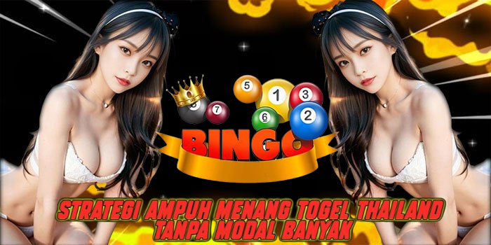 Strategi Ampuh Menang Togel Thailand Tanpa Modal Banyak