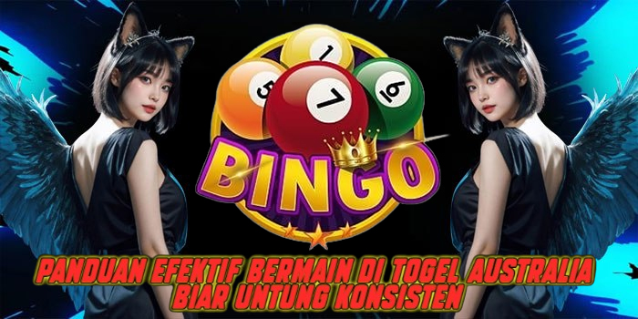 Panduan Efektif Bermain di Togel Australia Biar Untung Konsisten
