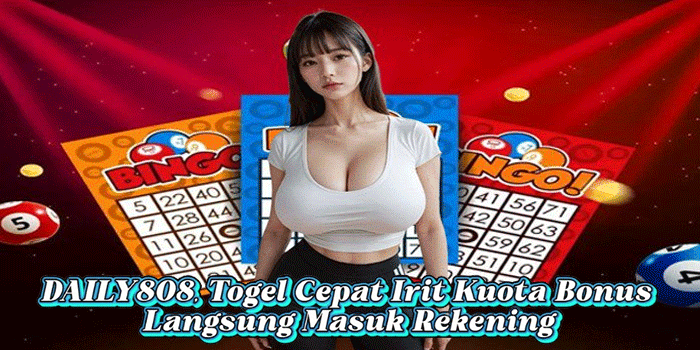 DAILY808, Togel Cepat Irit Kuota Bonus Langsung Masuk Rekening