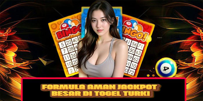 Formula Aman Jackpot Besar di Togel Turki
