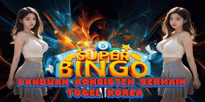 Panduan Konsisten Bermain Togel Korea