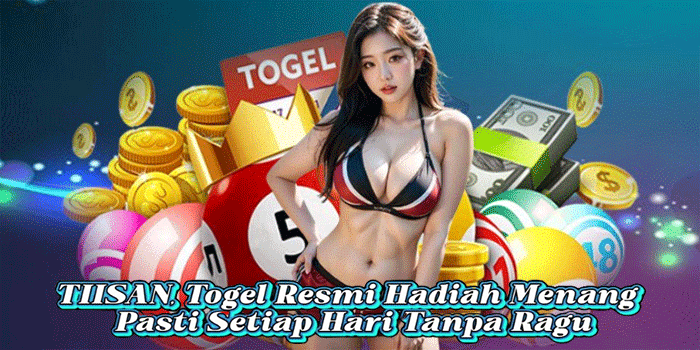 TIISAN, Togel Resmi Hadiah Menang Pasti Setiap Hari Tanpa Ragu