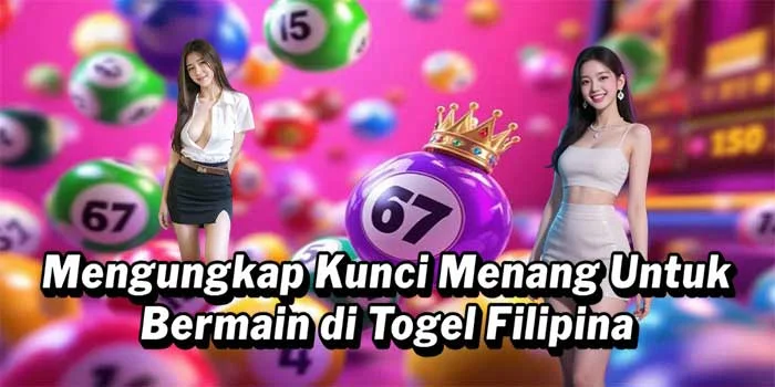 Mengungkap Kunci Menang Untuk Bermain di Togel Filipina