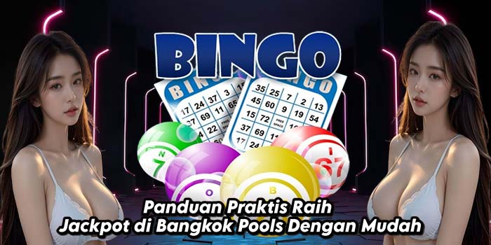 Panduan-Praktis-Raih-Jackpot-di-Bangkok-Pools-Dengan-Mudah