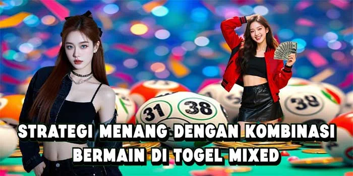Strategi Menang Dengan Kombinasi Bermain di Togel Mixed